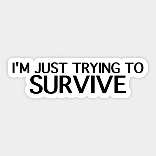 I'm Just Trying to Survive Sticker